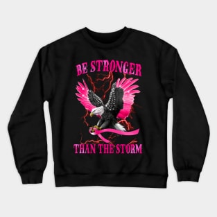 Eagle Be Stronger Than The Storm Breast Cancer Awareness Crewneck Sweatshirt